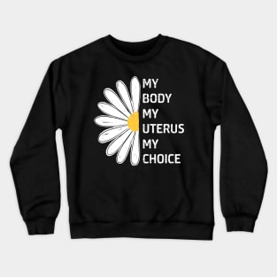 My body My Uterus My Choice Pro Choice Crewneck Sweatshirt